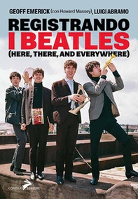 Registrando i Beatles (Here, there, and averywhere) - Librerie.coop