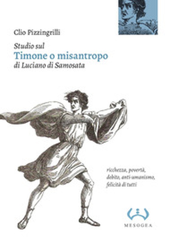 Studio sul «Timone o misantropo» di Luciano di Samosata. Ricchezza, povertà, debito, anti-umanismo, felicità di tutti - Librerie.coop Studio sul «Timone o misantropo» di Luciano di Samosata. Ricchezza, povertà, debito, anti-umanismo, felicità di tutti - Librerie.coop