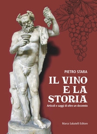 Il vino e la storia. Articoli e saggi di oltre un decennio - Librerie.coop