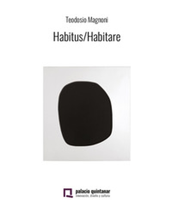 Habitus/Habitare. Teodosio Magnoni. Ediz. spagnola - Librerie.coop Habitus/Habitare. Teodosio Magnoni. Ediz. spagnola - Librerie.coop