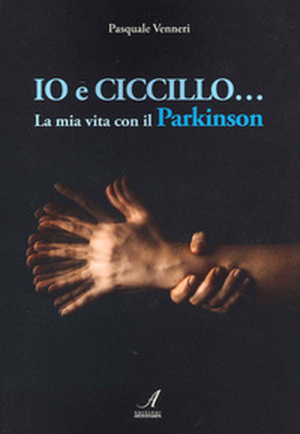 Io e Ciccillo... La mia vita con il Parkinson - Librerie.coop Io e Ciccillo... La mia vita con il Parkinson - Librerie.coop