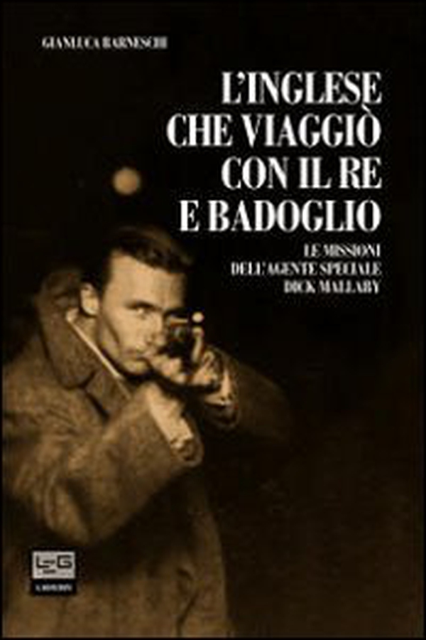 L'inglese che viaggiò con il re e Badoglio. Le missioni dell'agente speciale Dick Mallaby - Librerie.coop L'inglese che viaggiò con il re e Badoglio. Le missioni dell'agente speciale Dick Mallaby - Librerie.coop