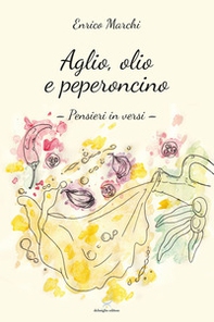 Aglio, olio e peperoncino. Pensieri in versi - Librerie.coop