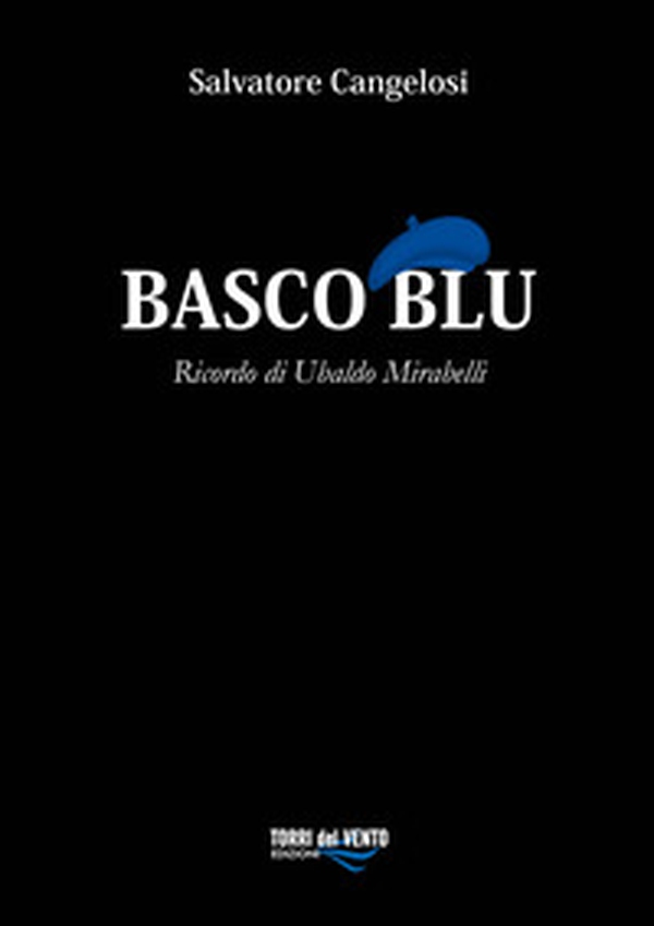 Basco blu. Ricordo di Ubaldo Mirabelli - Librerie.coop Basco blu. Ricordo di Ubaldo Mirabelli - Librerie.coop
