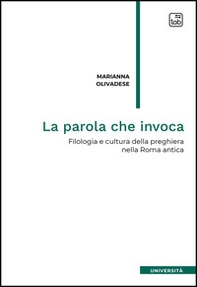 La parola che invoca. Filologia e cultura della preghiera nella Roma antica - Librerie.coop