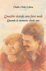 Qualche ricordo non farà male. Quando la memoria chiede voce - Librerie.coop