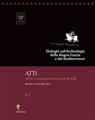 Dialoghi sull'Archeologia della Magna Grecia e del Mediterraneo. Atti del 4° Convegno Internazionale di Studi, (Paestum, 15-17 novembre 2019) - Librerie.coop
