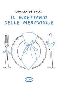 Il ricettario delle meraviglie - Librerie.coop