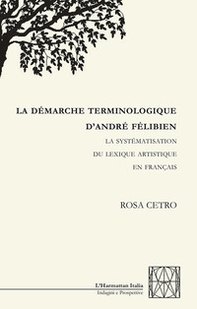 La démarche terminologique d'andré félibien. La systématisation du lexique artistique en français - Librerie.coop