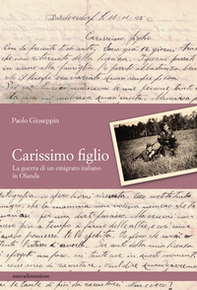 Carissimo figlio. La guerra di un emigrato italiano in Olanda - Librerie.coop