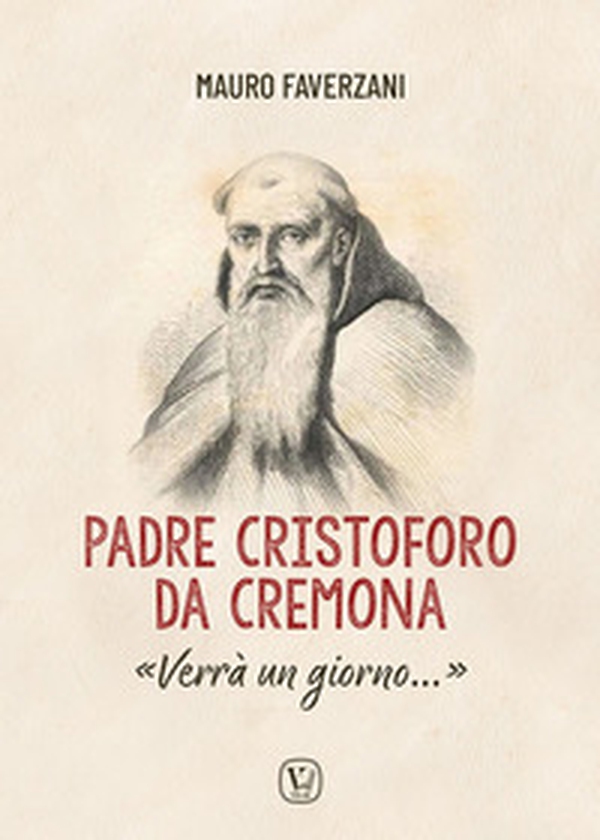 Padre Cristoforo da Cremona. «Verrà un giorno...» - Librerie.coop Padre Cristoforo da Cremona. «Verrà un giorno...» - Librerie.coop