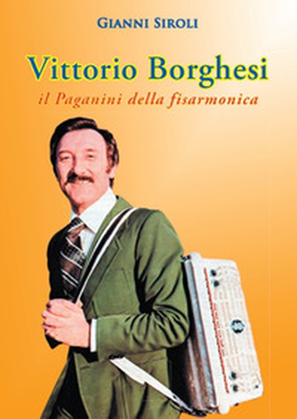 Vittorio Borghesi. Il Paganini della fisarmonica - Librerie.coop Vittorio Borghesi. Il Paganini della fisarmonica - Librerie.coop