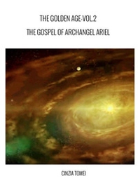 The golden age. The gospel of archangel Ariel. Ediz. italiana e inglese - Vol. 2 - Librerie.coop