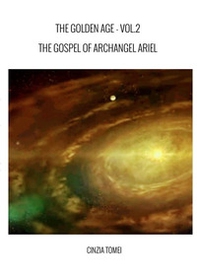 The golden age. The gospel of archangel Ariel. Ediz. italiana e inglese - Vol. 2 - Librerie.coop The golden age. The gospel of archangel Ariel. Ediz. italiana e inglese - Vol. 2 - Librerie.coop