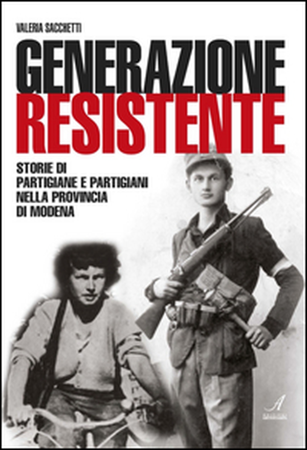 Generazione resistente. Storie di partigiane e partigiani nella provincia di Modena - Librerie.coop Generazione resistente. Storie di partigiane e partigiani nella provincia di Modena - Librerie.coop