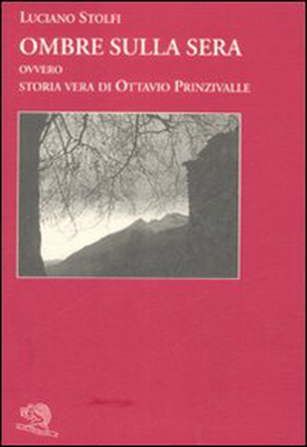 Ombre sulla sera. Ovvero storia vera di Ottavio Prinzivalle - Librerie.coop Ombre sulla sera. Ovvero storia vera di Ottavio Prinzivalle - Librerie.coop