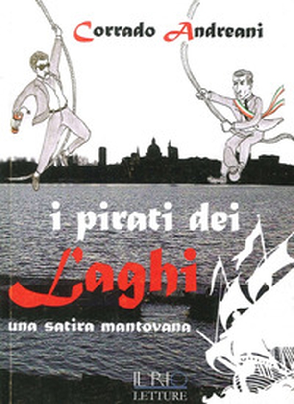 I pirati dei laghi. Una satira mantovana - Librerie.coop I pirati dei laghi. Una satira mantovana - Librerie.coop
