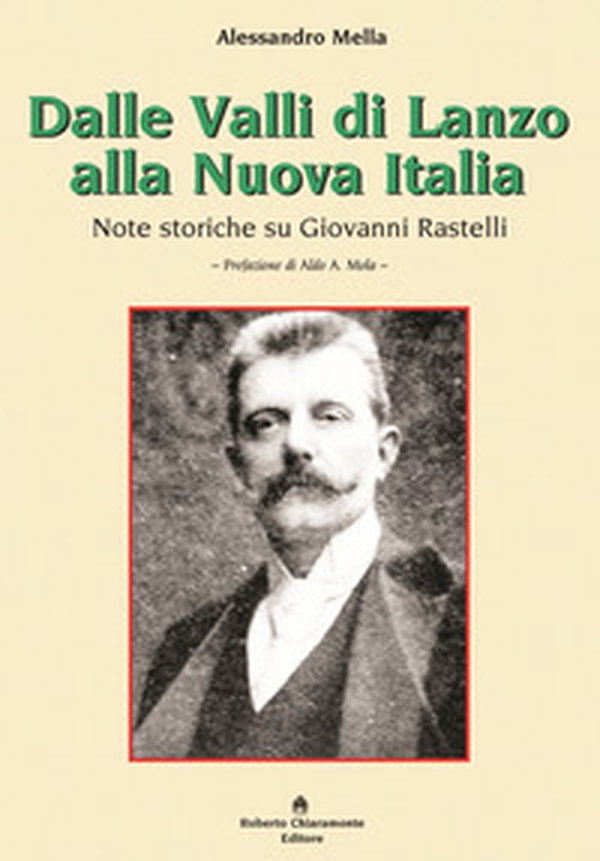 Dalle Valli di Lanzo alla Nuova Italia. Note storiche su Giovanni Rastelli - Librerie.coop Dalle Valli di Lanzo alla Nuova Italia. Note storiche su Giovanni Rastelli - Librerie.coop