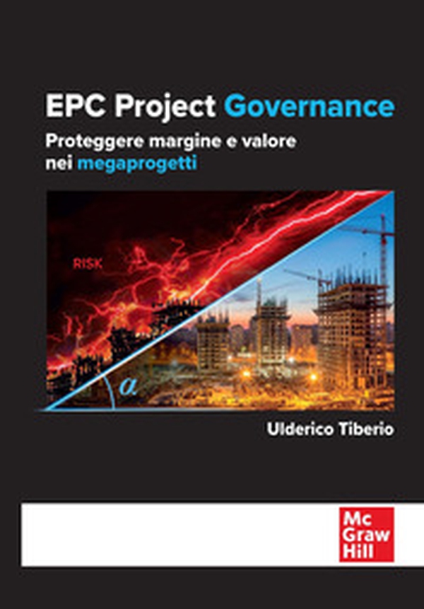 EPC project governance. Proteggere margine e valore nei megaprogetti - Librerie.coop