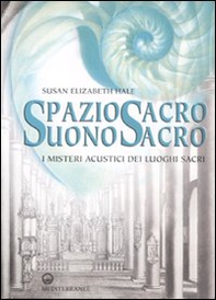 Spazio sacro, suono sacro. I misteri acustici dei luoghi sacri - Librerie.coop