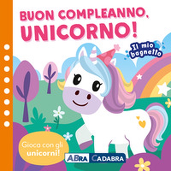 Buon compleano unicorno! Il mio bagnetto - Librerie.coop Buon compleano unicorno! Il mio bagnetto - Librerie.coop