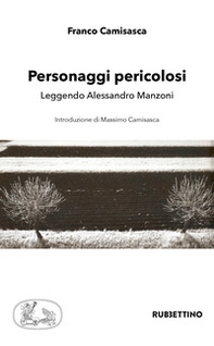 Personaggi pericolosi. Leggendo Alessandro Manzoni - Librerie.coop