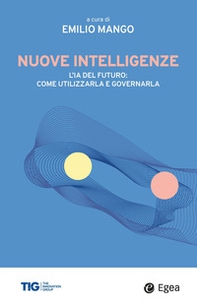 Nuove intelligenze. L'IA del futuro: come utilizzarla e governarla - Librerie.coop