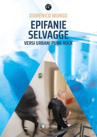 Epifanie Selvagge. Versi urbani punk rock - Librerie.coop