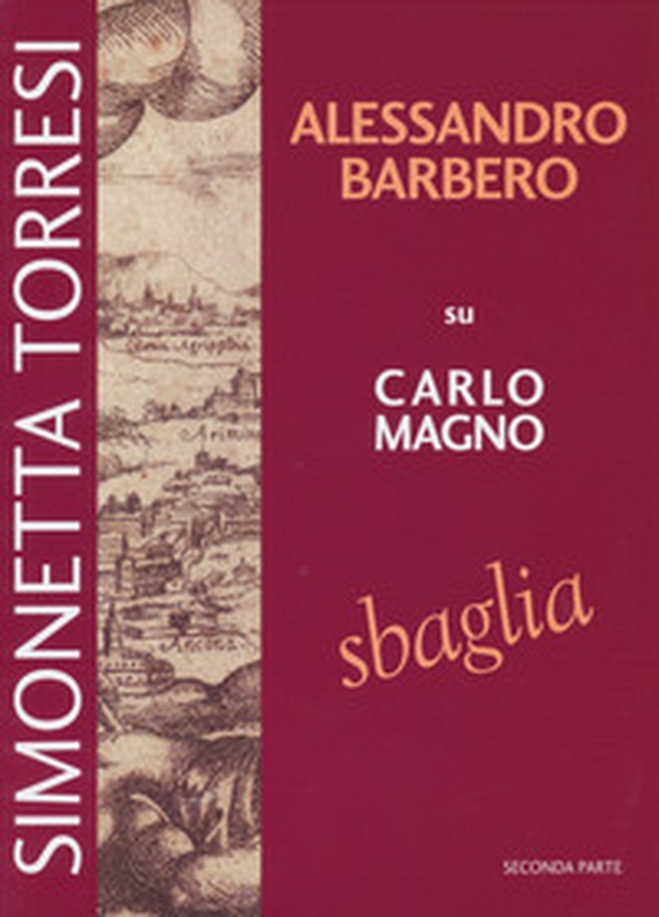 Alessandro Barbero su Carlo Magno sbaglia - Librerie.coop Alessandro Barbero su Carlo Magno sbaglia - Librerie.coop