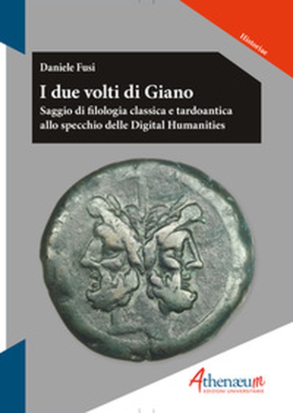 I due volti di Giano. Saggio di filologia classica e tardoantica allo specchio delle digital humanities - Librerie.coop I due volti di Giano. Saggio di filologia classica e tardoantica allo specchio delle digital humanities - Librerie.coop