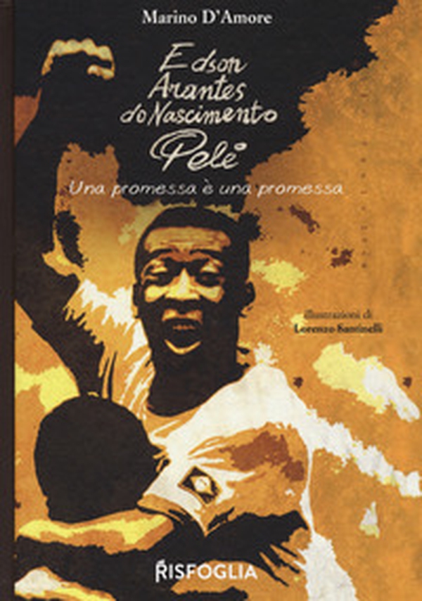 Edson Arantes do Nascimento Pelé. Una promessa è una promessa - Librerie.coop Edson Arantes do Nascimento Pelé. Una promessa è una promessa - Librerie.coop