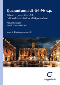 Quarant'anni di 416-bis c.p. Bilanci e prospettive del delitto di associazione di tipo mafioso. Atti del Convegno (Napoli, 14 novembre 2022) - Librerie.coop Quarant'anni di 416-bis c.p. Bilanci e prospettive del delitto di associazione di tipo mafioso. Atti del Convegno (Napoli, 14 novembre 2022) - Librerie.coop
