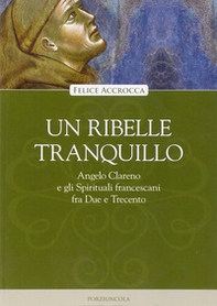 Un ribelle tranquillo. Angelo Clareno e gli Spirituali francescani tra Due e Trecento - Librerie.coop Un ribelle tranquillo. Angelo Clareno e gli Spirituali francescani tra Due e Trecento - Librerie.coop