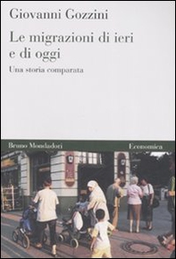 Le Migrazioni di ieri e di oggi. Una storia comparata - Librerie.coop