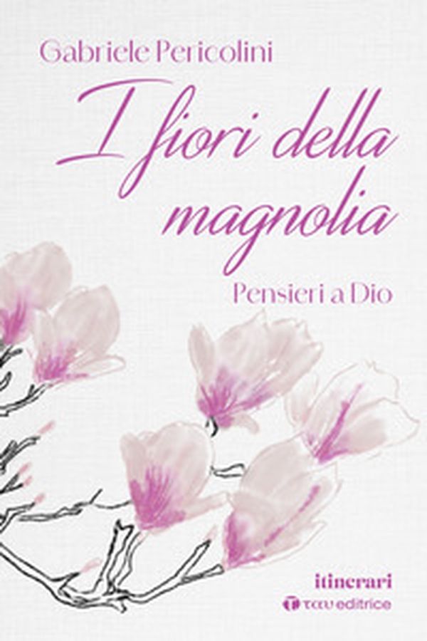 I fiori della magnolia. Pensieri a Dio - Librerie.coop