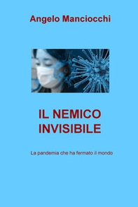 Il nemico invisibile. La pandemia che ha fermato il mondo - Librerie.coop