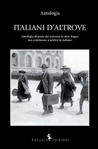 Italiani d'altrove. Antologia di poeti che scrivono in altre lingue ma continuano a sentire in italiano. Ediz. italiana e spagnola - Librerie.coop