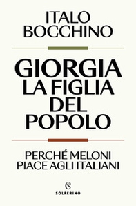 Giorgia, la figlia del popolo. Perché Meloni piace agli italiani - Librerie.coop