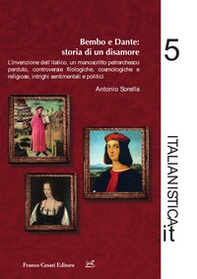 Dante e Bembo: storia di un disamore. L'invenzione dell'italico, un manoscritto petrarchesco perduto, controversie filologiche, cosmologiche e religiose, intrighi sentimentali e politici - Librerie.coop