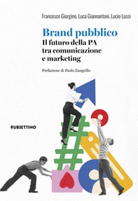 Brand pubblico. Il futuro della PA tra comunicazione e marketing - Librerie.coop