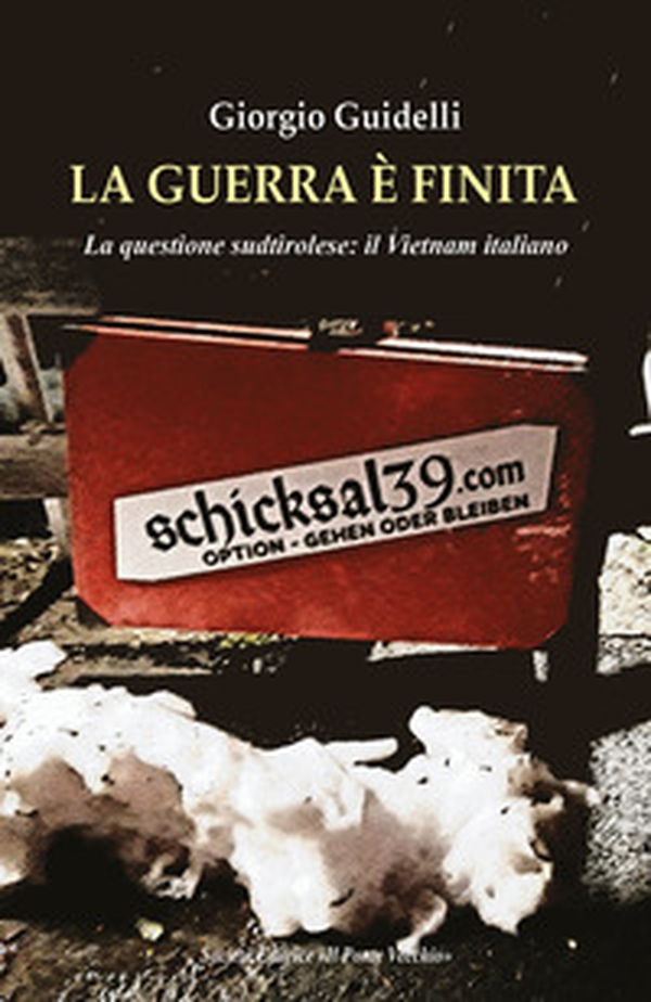 La guerra è finita. La questione sudtirolese: il Vietnam italiano - Librerie.coop La guerra è finita. La questione sudtirolese: il Vietnam italiano - Librerie.coop