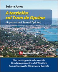 A torziolòn col tram de Opcina. Una passeggiata sulla vecchia strada Napoleonica - Librerie.coop