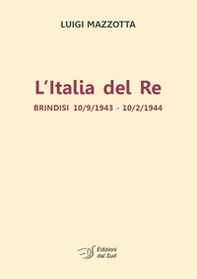 L'Italia del re. Brindisi 10/9/1943 - 10/2/1944 - Librerie.coop