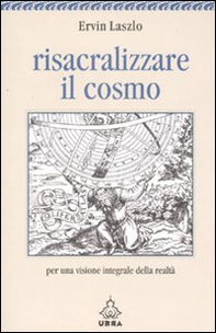 Risacralizzare il cosmo. Per una visione integrale della realtà - Librerie.coop Risacralizzare il cosmo. Per una visione integrale della realtà - Librerie.coop