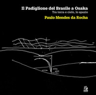 Il padiglione del Brasile a Osaka. Tra terra e cielo, lo spazio. Paulo Mendes da Rocha - Librerie.coop