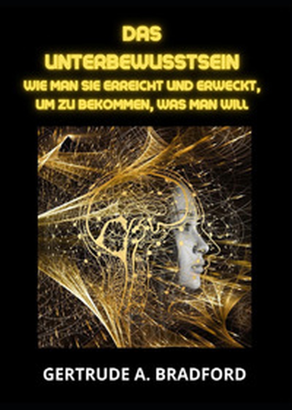 Das Unterbewusstsein. Wie man sie erreicht und erweckt, um zu bekommen, was man will - Librerie.coop Das Unterbewusstsein. Wie man sie erreicht und erweckt, um zu bekommen, was man will - Librerie.coop