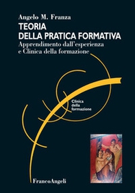 Teoria della pratica formativa. Apprendimento dall'esperienza e clinica della formazione - Librerie.coop