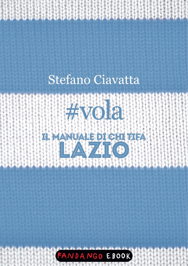 #vola. Il manuale di chi tifa Lazio - Librerie.coop #vola. Il manuale di chi tifa Lazio - Librerie.coop