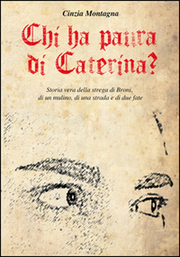 Chi ha paura di Caterina? Storia vera della strega di Broni, di un mulino, di una  strada e di due fate - Librerie.coop