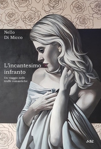 L'incantesimo infranto. Un viaggio nelle truffe romantiche - Librerie.coop